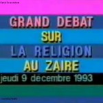 Le débat du siècle, 1993 sur Télé-Zaïre (Grand débat sur la réligion au Zaïre)